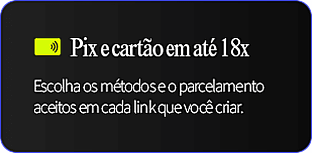 Pix e cartão em até 18x: escolha os métodos e o parcelamento aceitos em cada link que você criar.